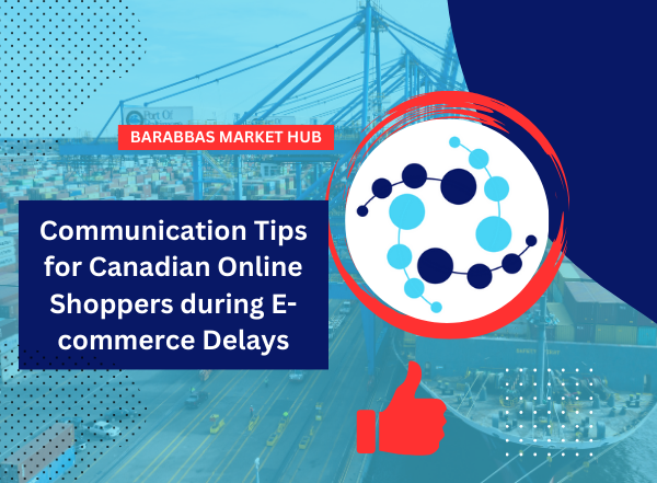 Communication Tips for Canadian Online Shoppers during E-commerce Delays