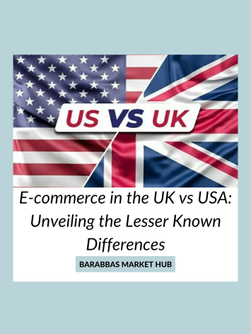 E-commerce in the UK vs USA: Unveiling the Lesser Known Differences